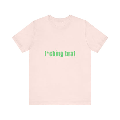 F*cking Brat Soft Unisex T-Shirt