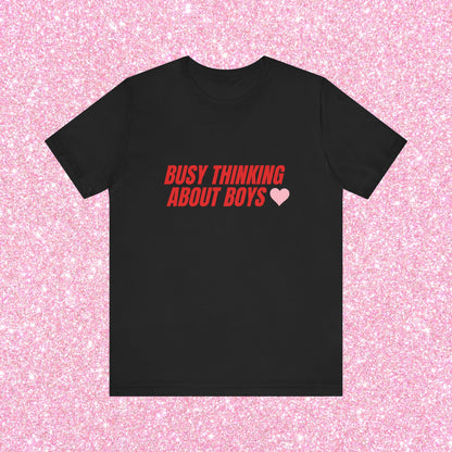 Busy Thinking About Boys - Unisex T-Shirt