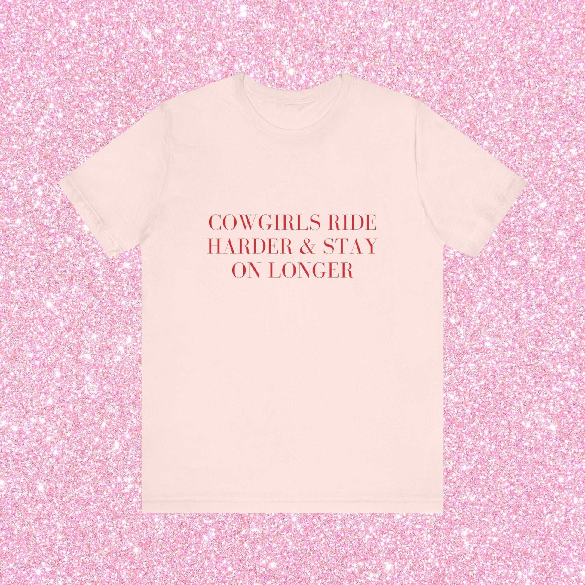 Cowgirls Ride Harder And Stay On Longer, Soft Unisex T-Shirt
