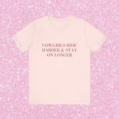 Cowgirls Ride Harder And Stay On Longer, Soft Unisex T-Shirt