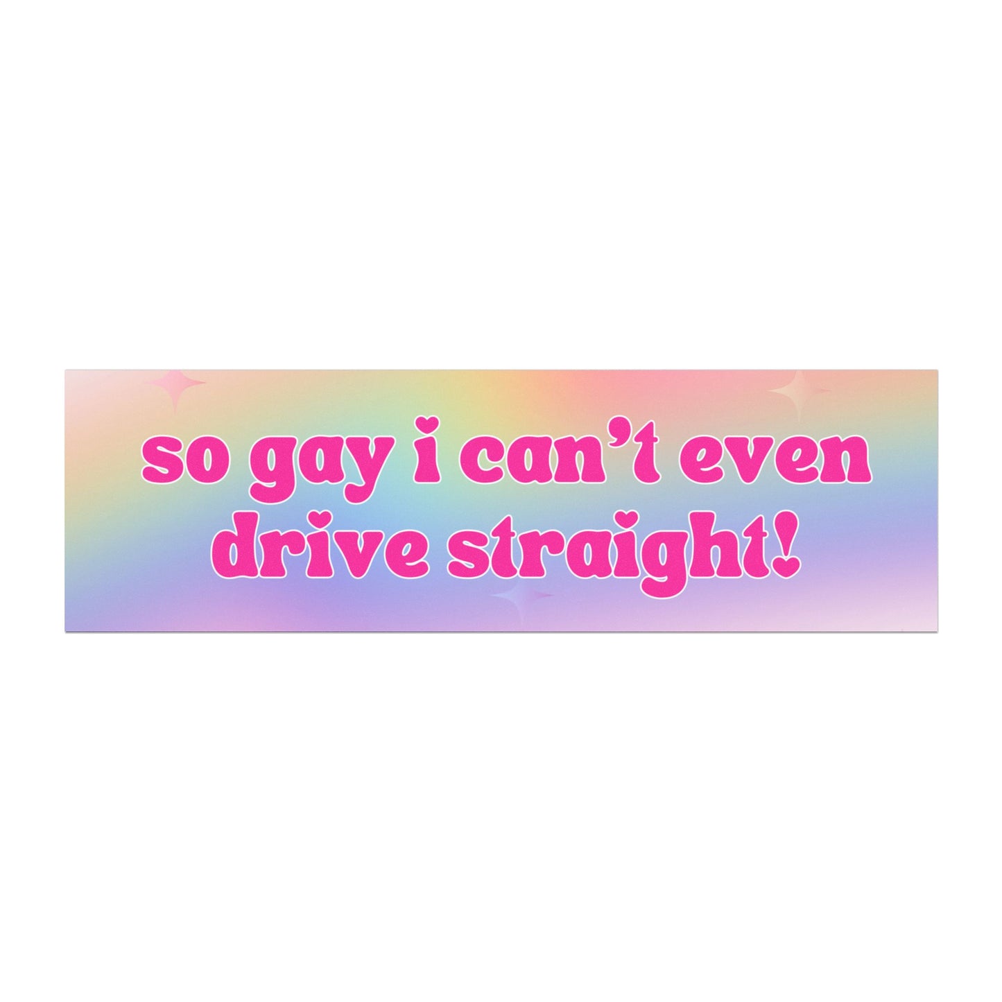 So Gay I Can't Even Drive Straight Car Magnet