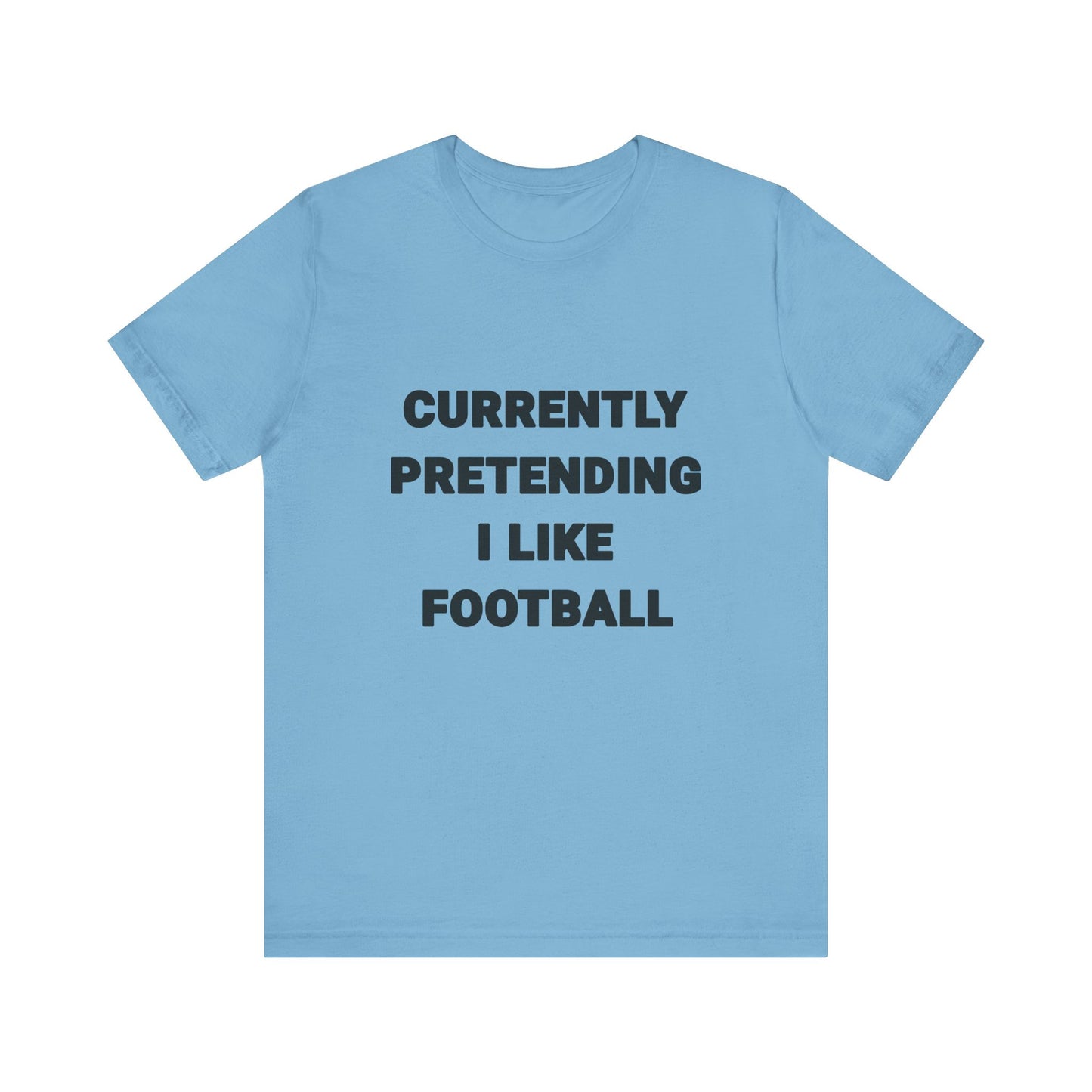 Currently Pretending I Like Football T-Shirt