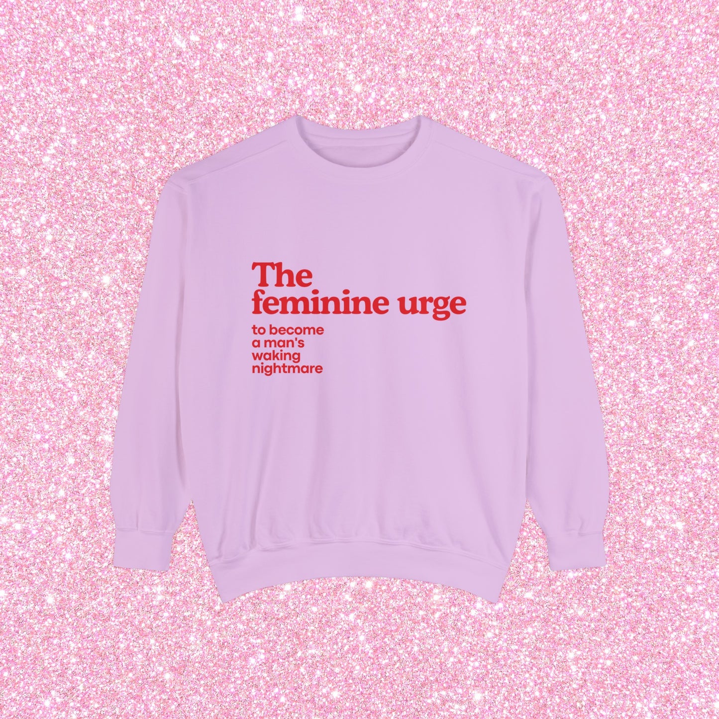 The Feminine Urge To Become A Man's Waking Nightmare Crewneck Sweatshirt