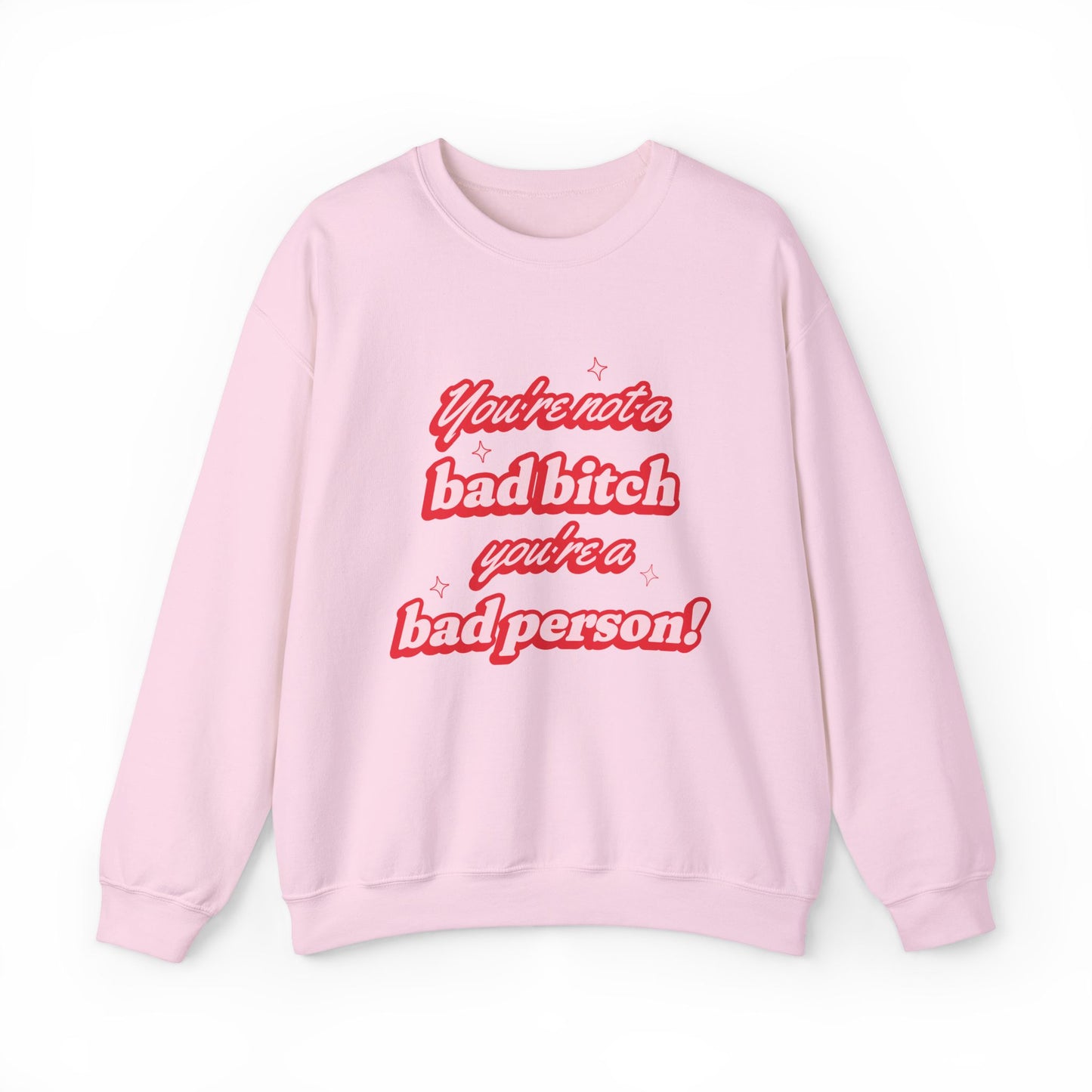 You're Not A Bad Bitch You're A Bad Person Sweatshirt