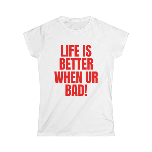 Life Is Better When Ur Bad Fitted Tee