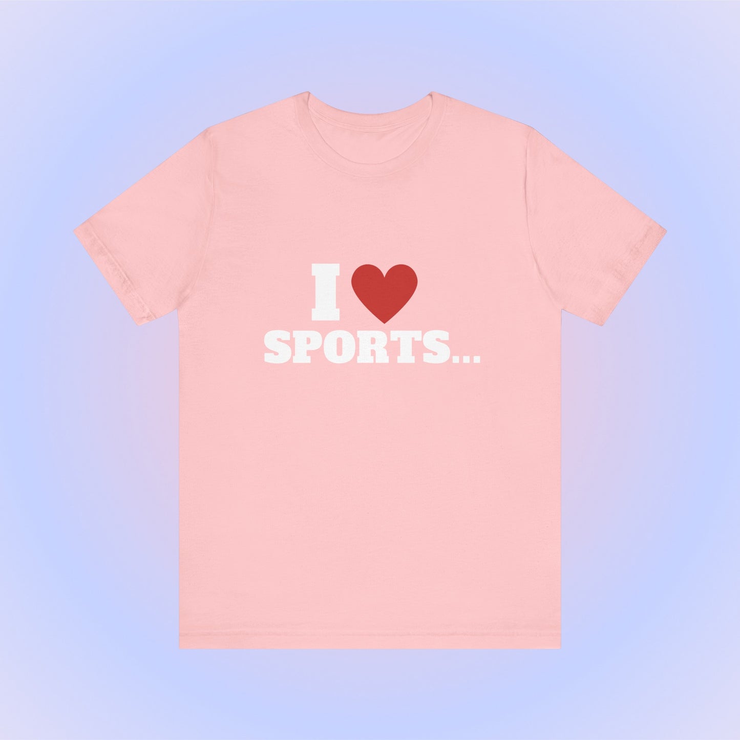 I Love Sports, Soft Unisex T-Shirt