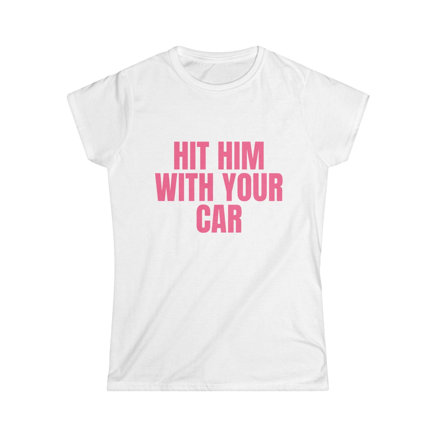 Hit Him With Your Car Fitted Tee