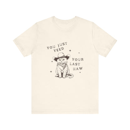 You Just Yeed Your Last Haw Unisex T-Shirt