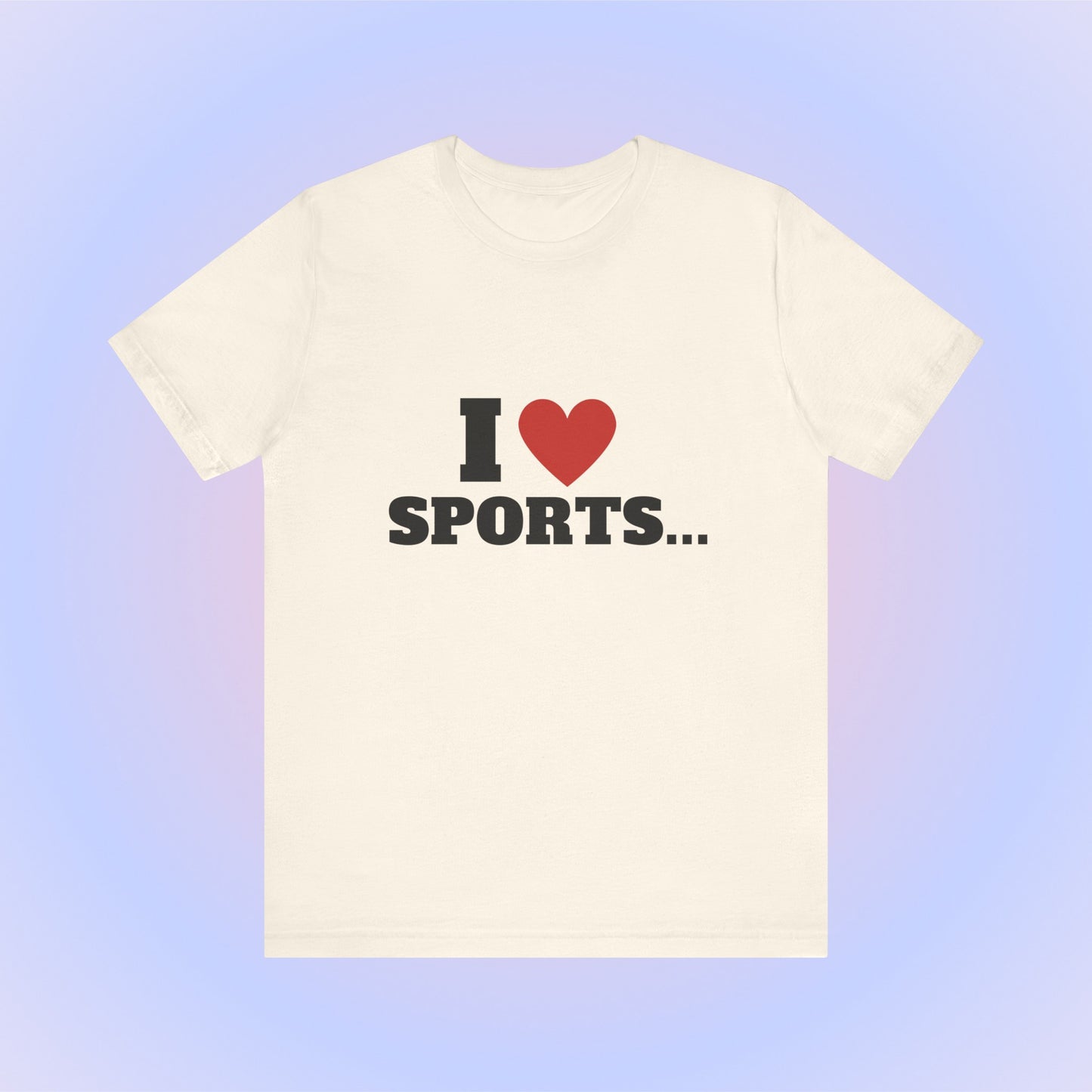 I Love Sports, Soft Unisex T-Shirt