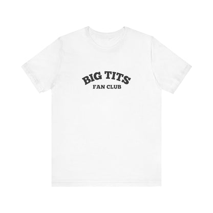 Big Tits Fan Club - Soft Unisex T-Shirt