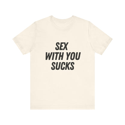 Sex With You Sucks, Soft Unisex T-Shirt