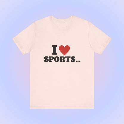 I Love Sports, Soft Unisex T-Shirt