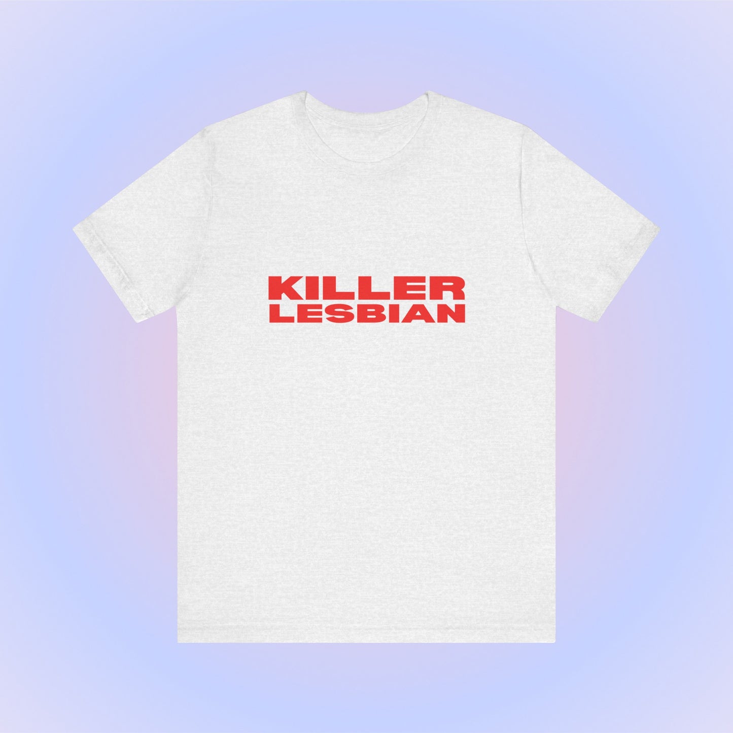 Killer Lesbian Soft Unisex T-Shirt