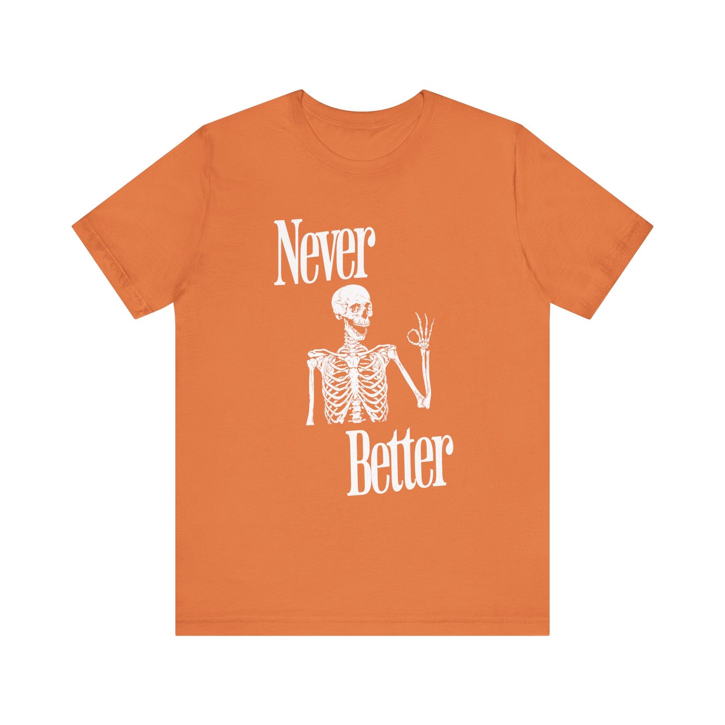 Never Better Skeleton Halloween T-Shirt