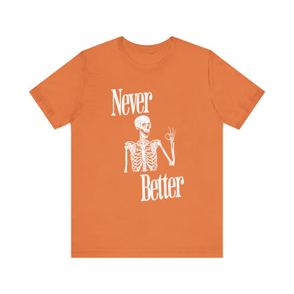 Never Better Skeleton Halloween T-Shirt