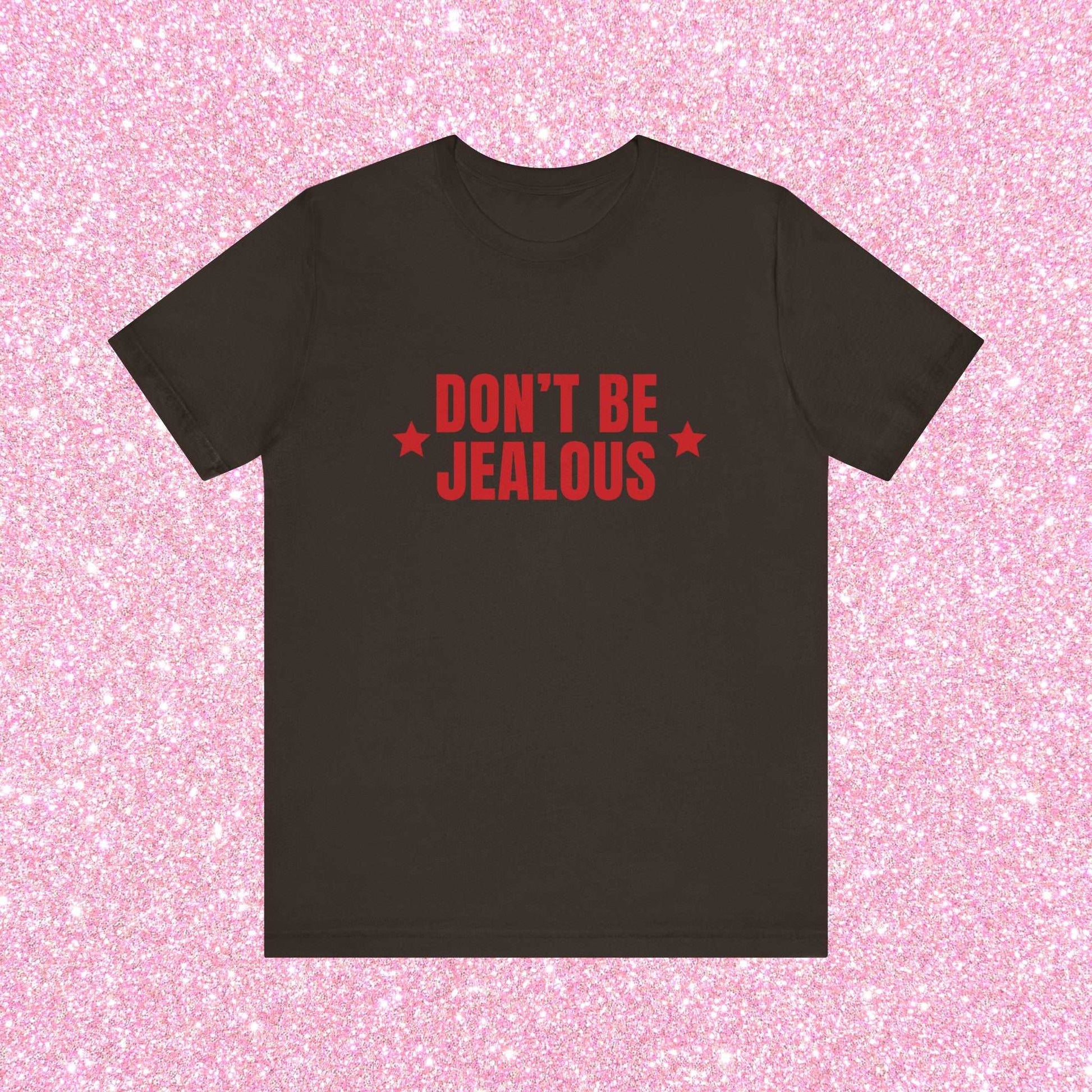 Don't Be Jealous, Soft Unisex T-Shirt