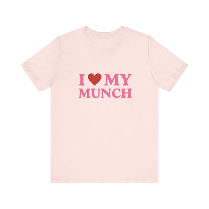 I Love My Munch - Soft Unisex T-Shirt
