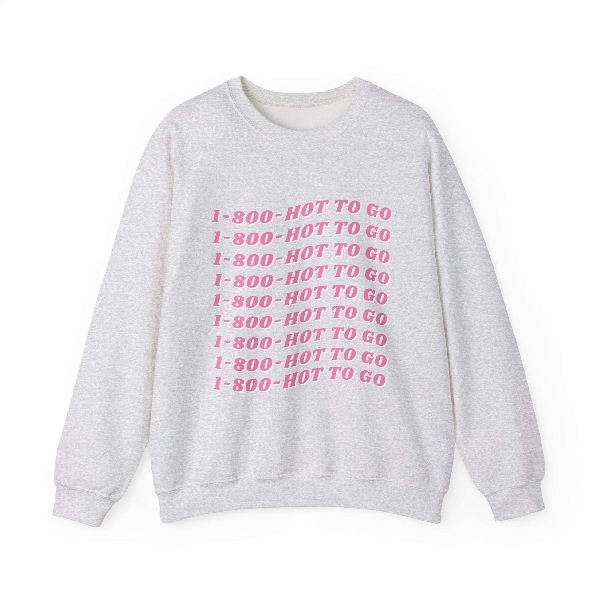 1-800-Hot-To-Go Sweatshirt