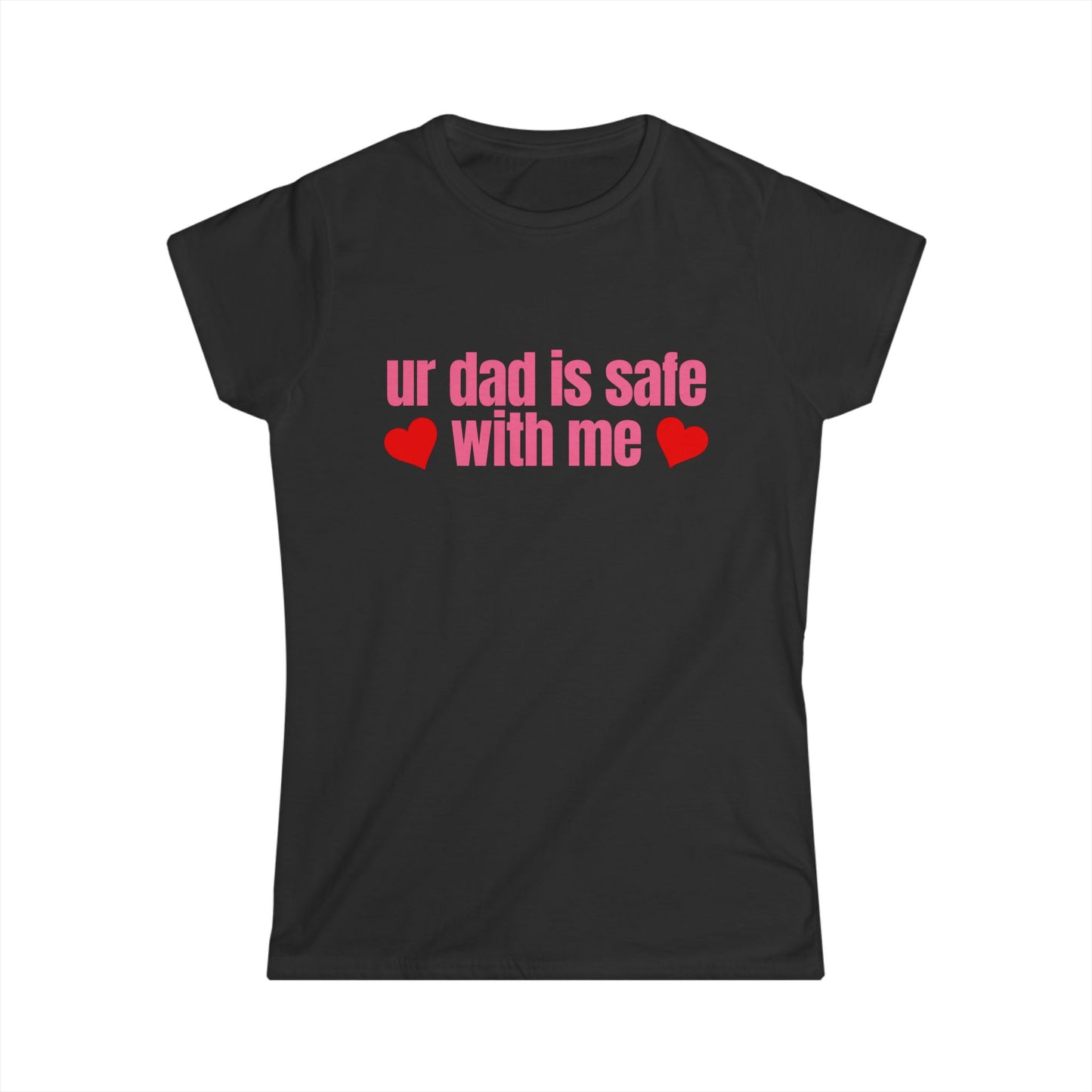 Ur Dad Is Safe With Me Fitted Tee