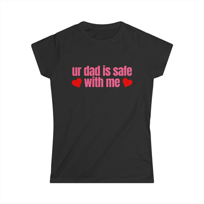 Ur Dad Is Safe With Me Fitted Tee