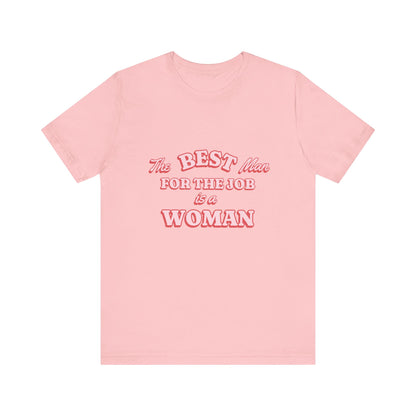 The Best Man For The Job Is A Woman T-Shirt