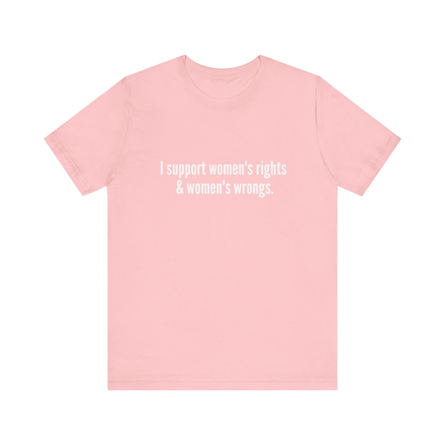 I Support Women's Rights & Women's Wrongs - Soft Unisex T-Shirt