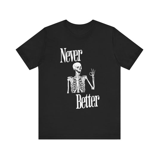 Never Better Skeleton Halloween T-Shirt