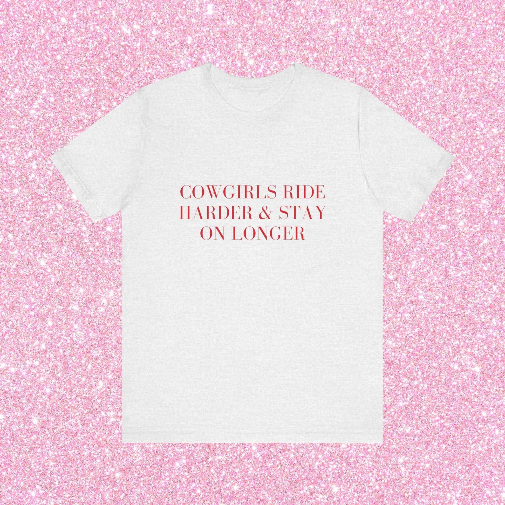 Cowgirls Ride Harder And Stay On Longer, Soft Unisex T-Shirt
