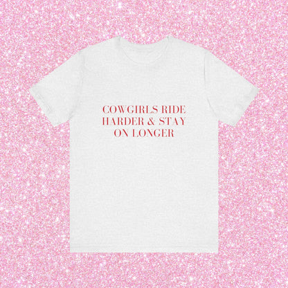 Cowgirls Ride Harder And Stay On Longer, Soft Unisex T-Shirt