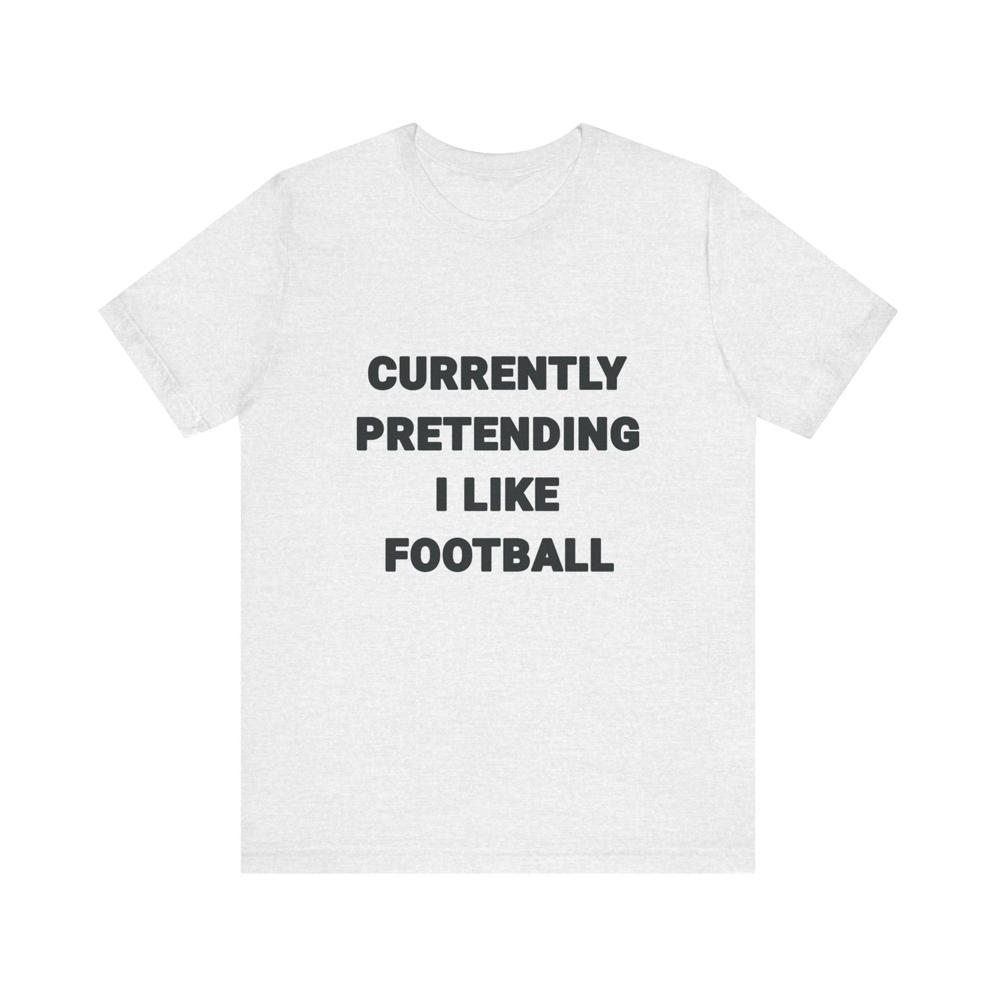 Currently Pretending I Like Football T-Shirt