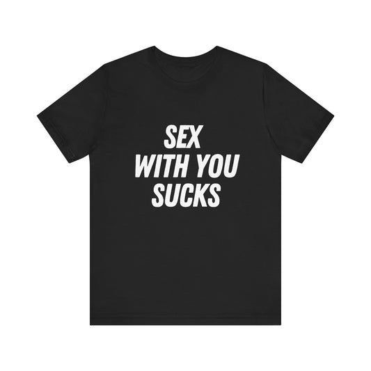 Sex With You Sucks, Soft Unisex T-Shirt