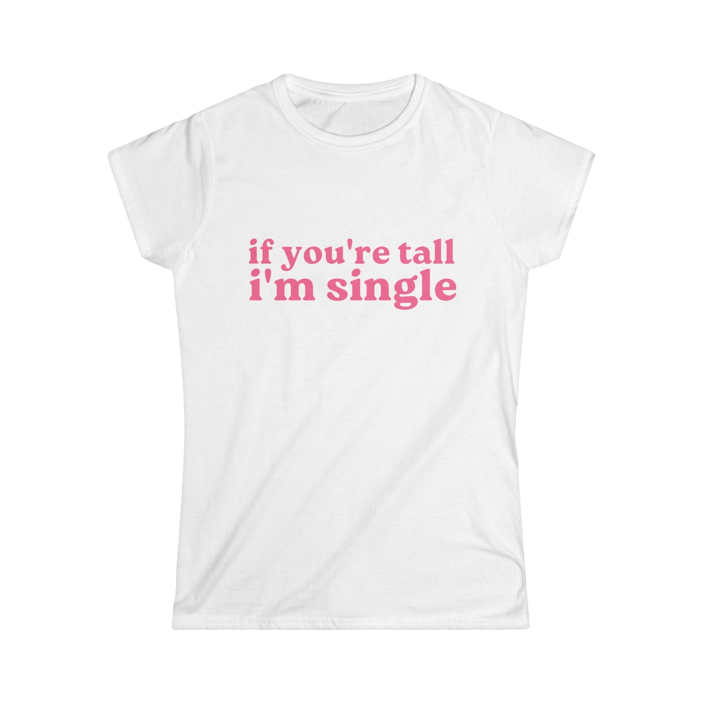 If You're Tall I'm Single Fitted Tee