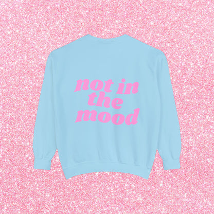 Not In The Mood Sweatshirt