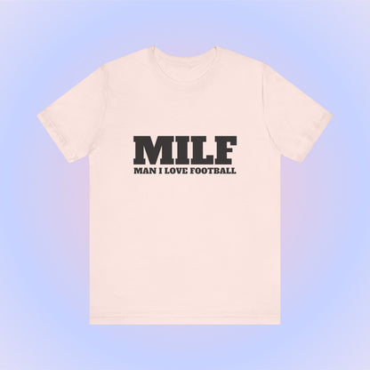 MILF Man I Love Football, Soft Unisex T-Shirt