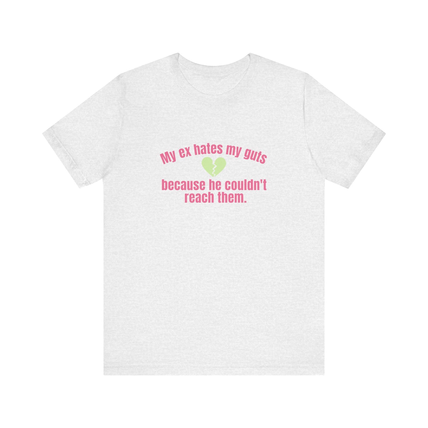 My Ex Hates My Guts Because He Couldn't Reach Them, Soft Unisex T-Shirt