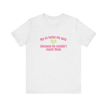 My Ex Hates My Guts Because He Couldn't Reach Them, Soft Unisex T-Shirt