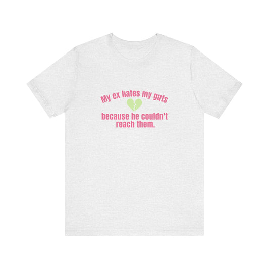 My Ex Hates My Guts Because He Couldn't Reach Them, Soft Unisex T-Shirt