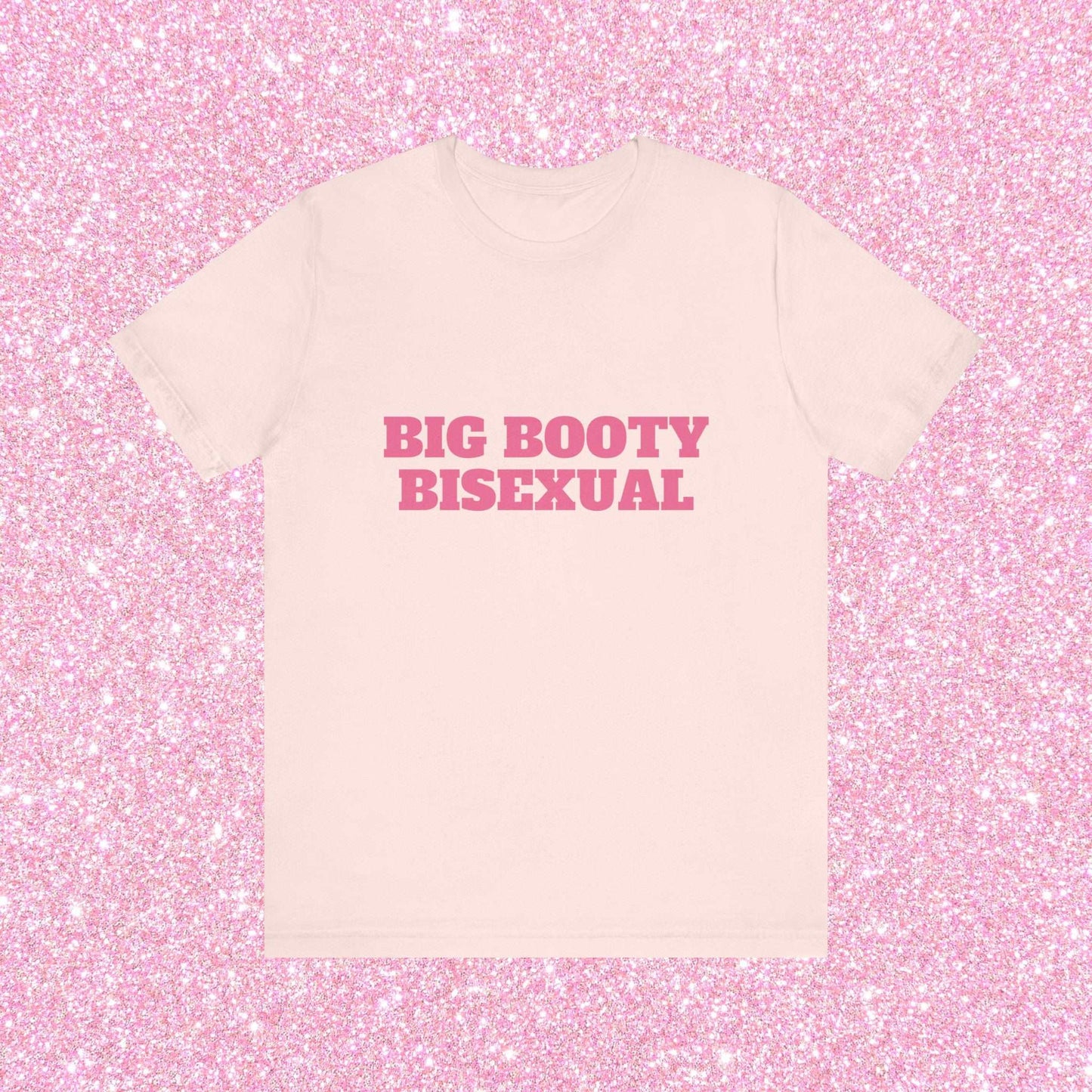 Big Booty Bisexual - Unisex T-Shirt