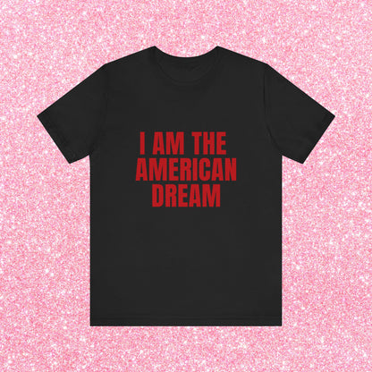 I Am The American Dream - Soft Unisex T-Shirt