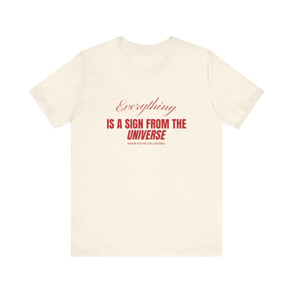 Everything Is A Sign From The Universe When You're Delusional Soft Unisex Shirt