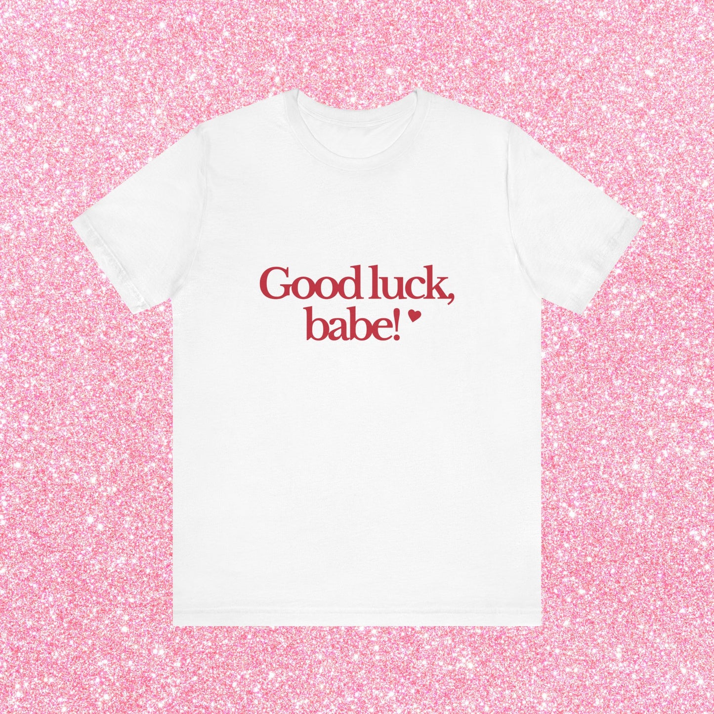 Good Luck Babe T-Shirt