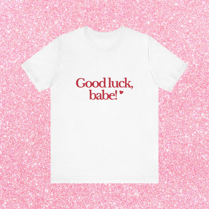 Good Luck Babe T-Shirt