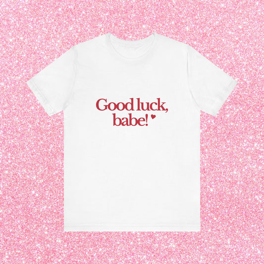 Good Luck Babe T-Shirt