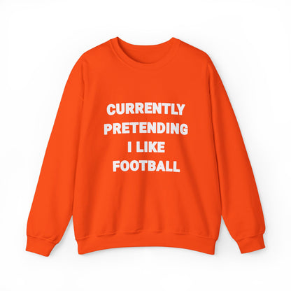 Currently Pretending I Like Football Sweatshirt