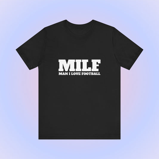 MILF Man I Love Football, Soft Unisex T-Shirt
