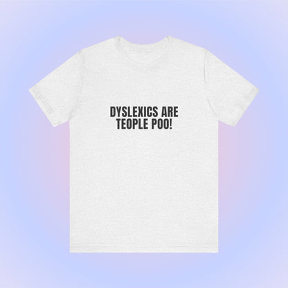 Dyslexics Are Teople Poo, Soft Unisex T-Shirt