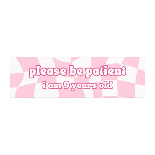 Please Be Patient I Am 9 Years Old Car Magnet