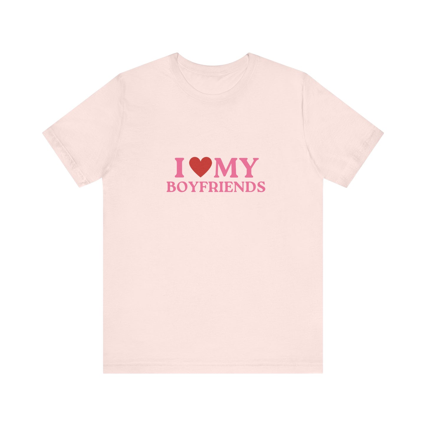 I Love My Boyfriends - Unisex T-Shirt