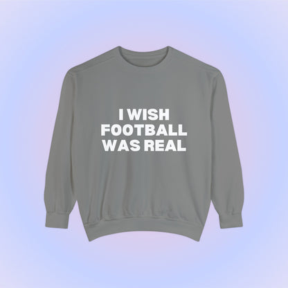 I Wish Football Was Real Crewneck Sweatshirt