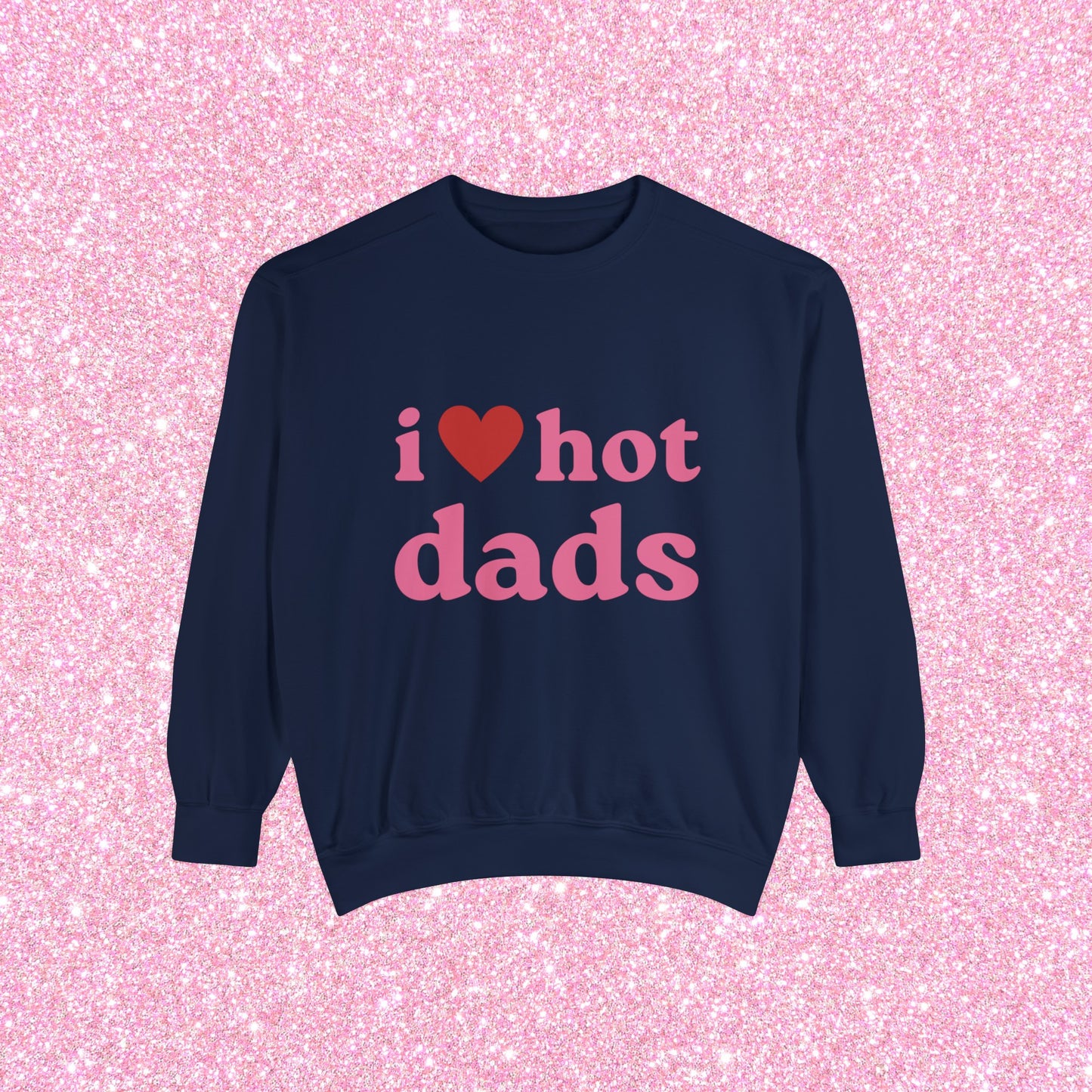 I Love Hot Dads Crewneck Sweatshirt